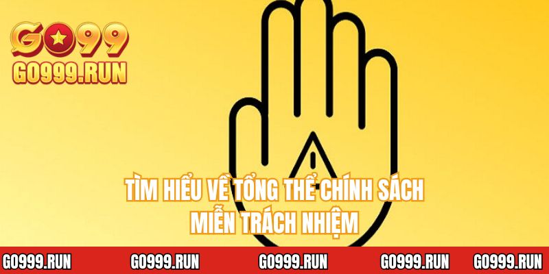 Tìm hiểu về tổng thể chính sách miễn trách nhiệm